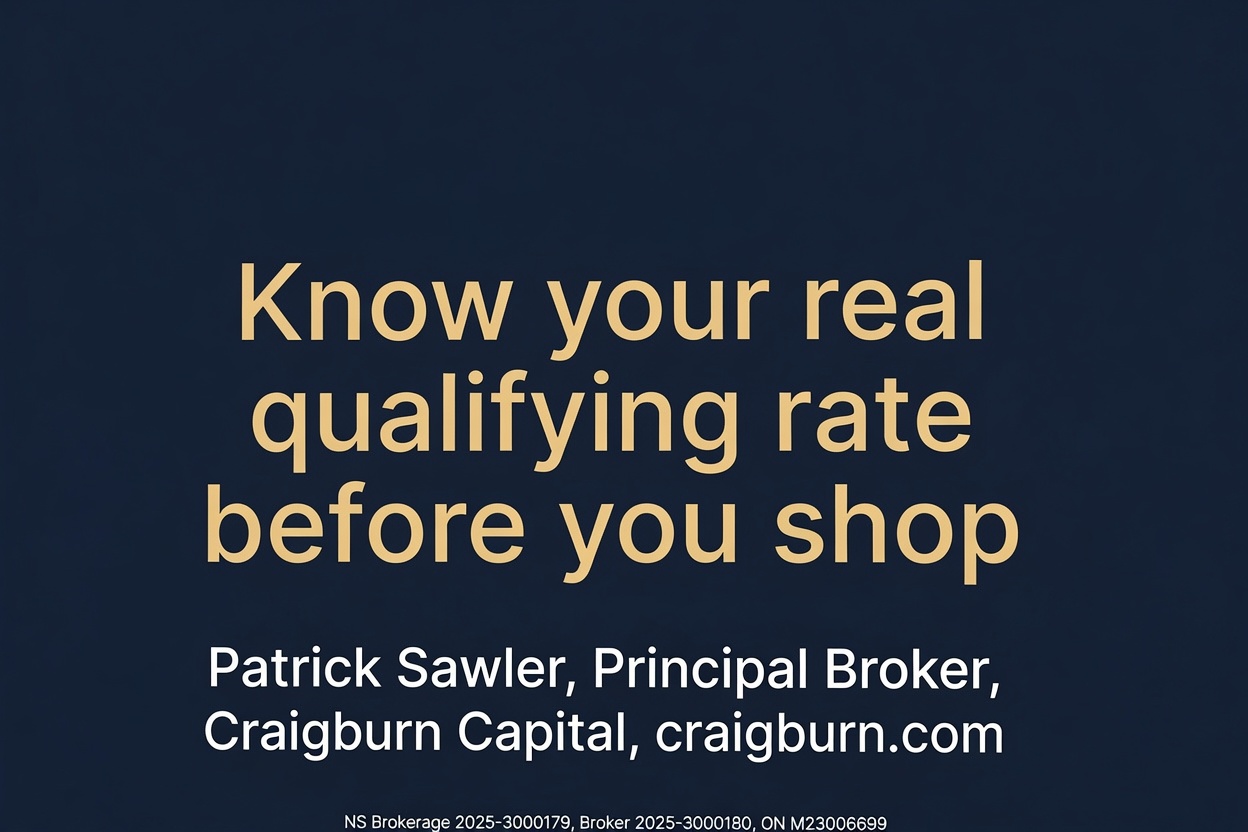 Know your real qualifying rate before you shop. Patrick Sawler, Principal Broker, Craigburn Capital, craigburn.com. NS Brokerage 2025-3000179, Broker 2025-3000180, ON M23006699